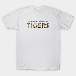 Just a guy who loves tigers - wildlife oil painting wordart T-Shirt